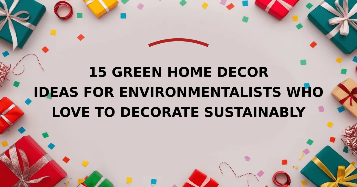 15 Green Home Decor Ideas for Environmentalists Who Love to Decorate Sustainably